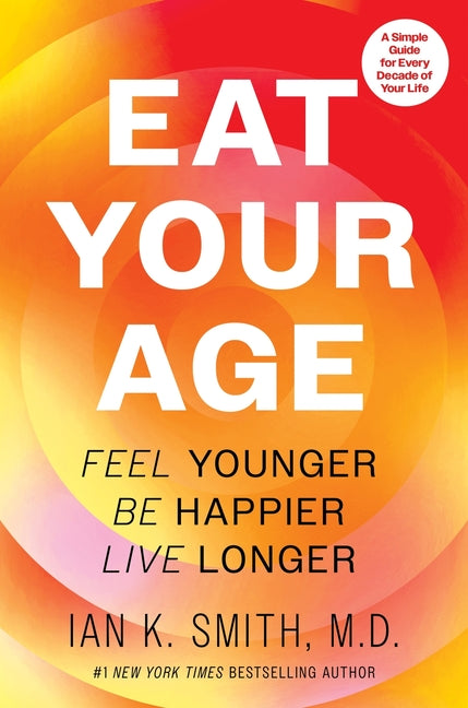 Eat Your Age: Feel Younger, Be Happier, Live Longer - Ingram
