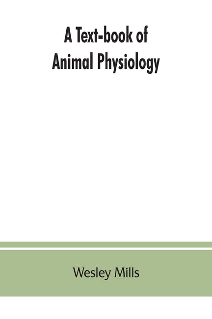 Text-book of Animal Physiology, With Introductory Chapters on General Biology and a Full Treatment of Reproduction for Student of human and Comparativ - Ingram