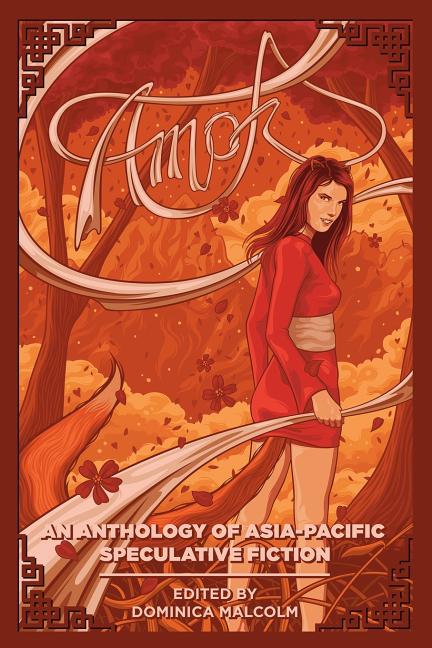 Amok: An Anthology of Asia-Pacific Speculative Fiction - Ingram