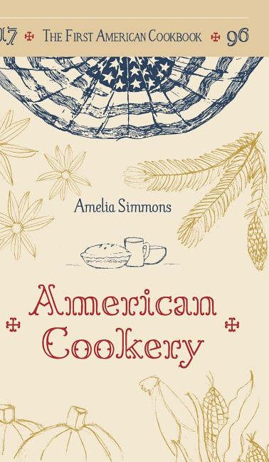 First American Cookbook: A Facsimile of "American Cookery," 1796 - Ingram