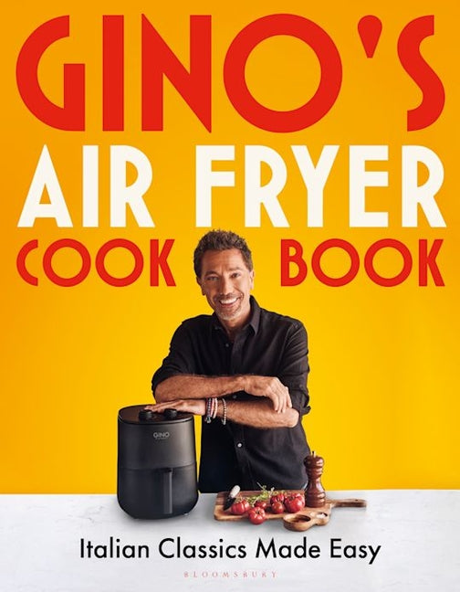 Gino's Air Fryer Cookbook: Italian Classics Made Easy, the Sunday Times Bestseller - Ingram