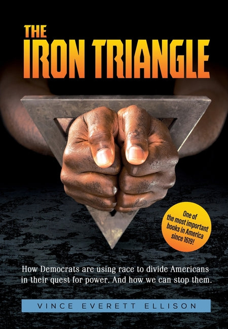 Iron Triangle: Inside the Liberal Democrat Plan to Use Race to Divide Christians and America in their Quest for Power and How We Can Defeat Them - Ingram