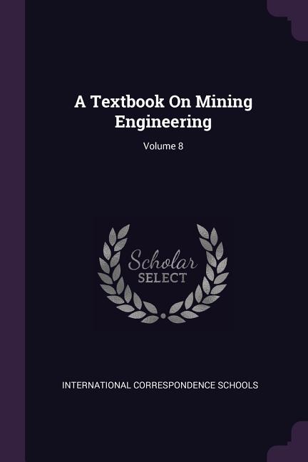 Textbook On Mining Engineering; Volume 8 - Ingram