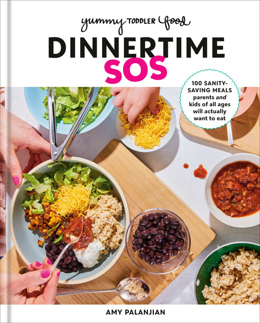 Yummy Toddler Food: Dinnertime SOS: 100 Sanity-Saving Meals Parents and Kids of All Ages Will Actually Want to Eat: A Cookbook - Ingram