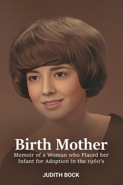 Birth Mother: Memoir of a Woman who Placed her Infant for Adoption in the 1960's - Ingram