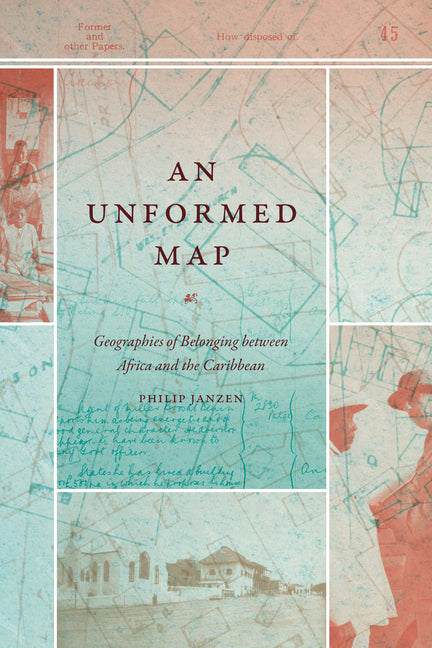 Unformed Map: Geographies of Belonging Between Africa and the Caribbean - Ingram