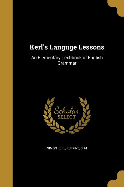 Kerl's Languge Lessons: An Elementary Text-book of English Grammar - Ingram