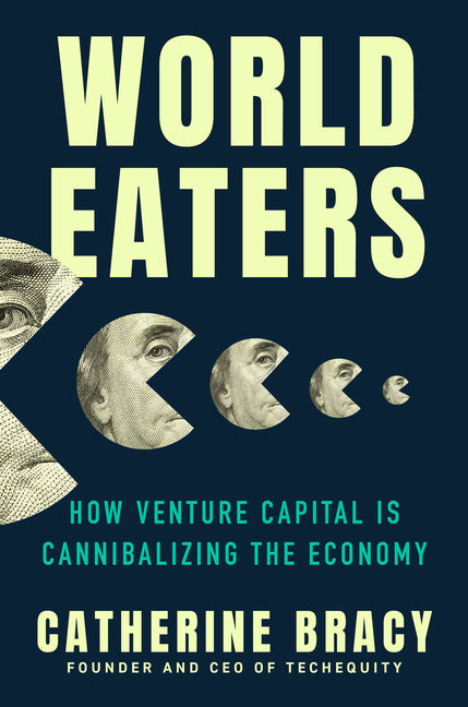 World Eaters: How Venture Capital Is Cannibalizing the Economy - Ingram