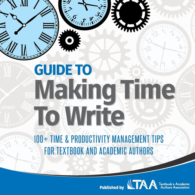 Guide to Making Time to Write: 100+ Time & Productivity Management Tips for Textbook and Academic Authors - Ingram