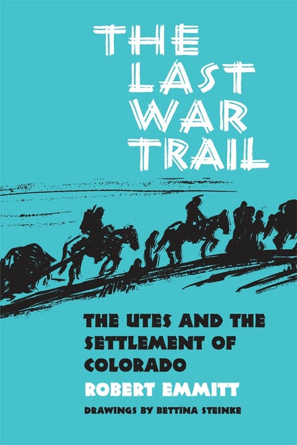 Last War Trail: The Utes and the Settlement of Colorado (Reissue) - Ingram