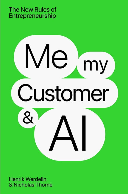 Me, My Customer, and AI: The New Rules of Entrepreneurship - Ingram