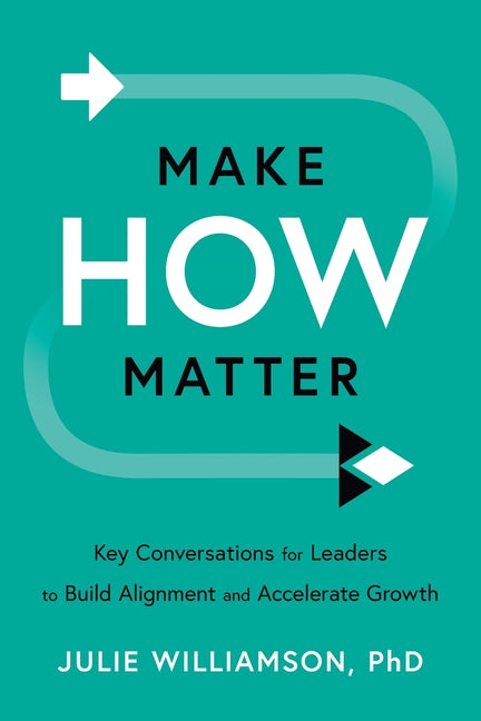 Make HOW Matter: Key Conversations for Leaders to Build Alignment and Accelerate Growth - Ingram