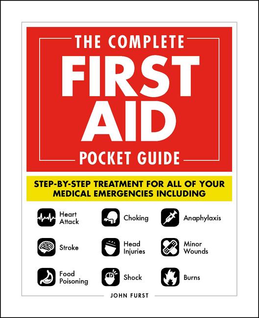 Complete First Aid Pocket Guide: Step-By-Step Treatment for All of Your Medical Emergencies Including - Heart Attack - Stroke - Food Poisoning - Choki - Ingram