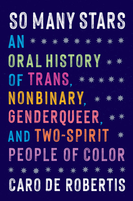 So Many Stars: An Oral History of Trans, Nonbinary, Genderqueer, and Two-Spirit People of Color - Ingram