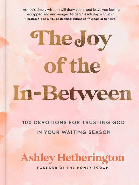 Joy of the In-Between: 100 Devotions for Trusting God in Your Waiting Season: A Devotional - Ingram