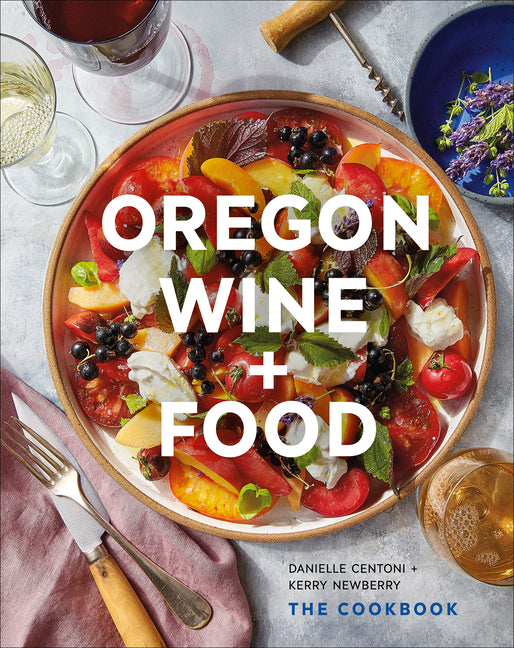 Oregon Wine + Food: The Cookbook - Ingram