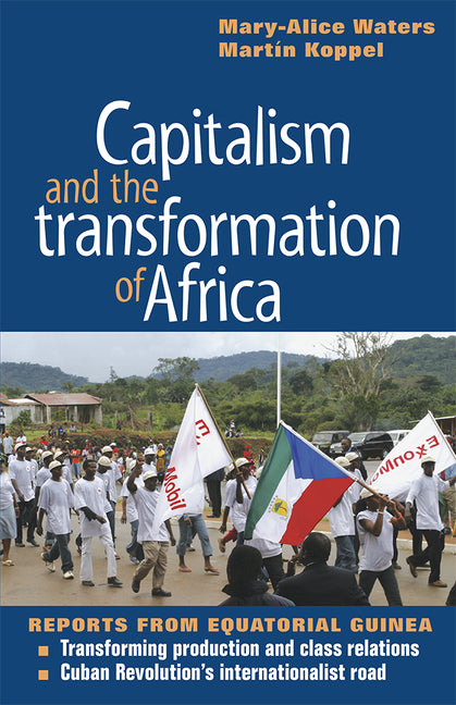 Capitalism and the Transformation of Africa: Reports from Equatorial Guinea - Ingram
