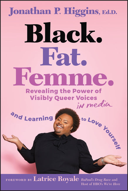 Black. Fat. Femme: Revealing the Power of Visibly Queer Voices in Media and Learning to Love Yourself - Ingram