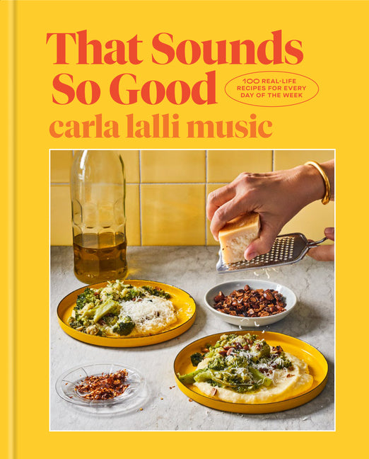 That Sounds So Good: 100 Real-Life Recipes for Every Day of the Week: A Cookbook - Ingram