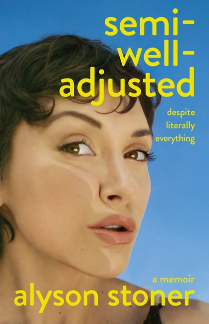 Semi-Well-Adjusted Despite Literally Everything: A Memoir - Ingram