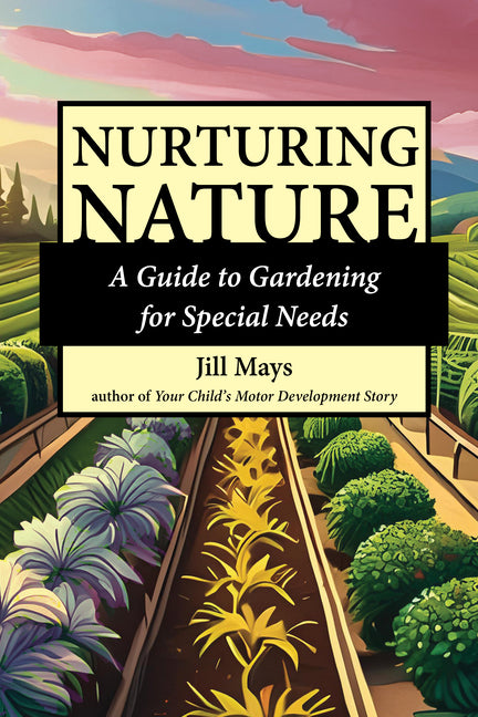 Nurturing Nature: Gardening for Special Needs - Ingram