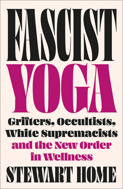 Fascist Yoga: Grifters, Occultists, White Supremacists, and the New Order in Wellness - Ingram