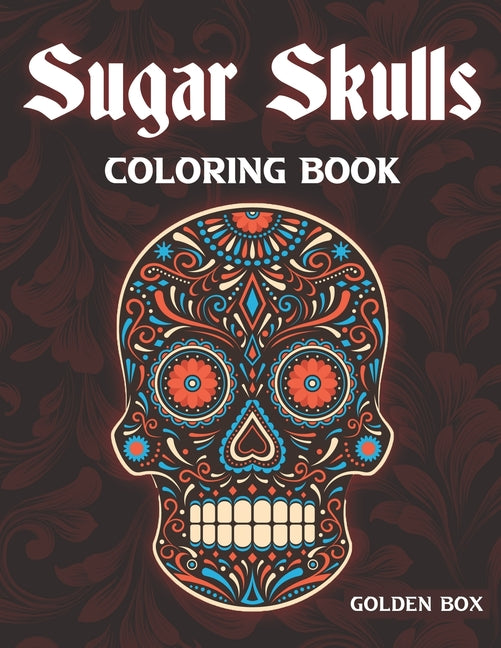 Sugar Skulls Coloring Book: A Coloring Book For Adults Featuring Day Of The Dead Designs Easy Patterns Relaxation - Ingram