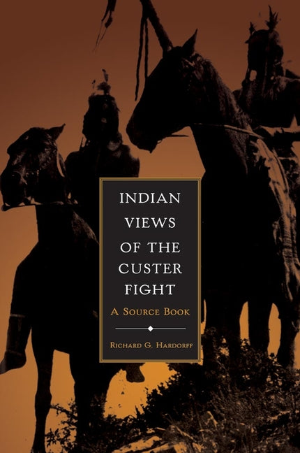 Indian Views of the Custer Fight: A Source Book - Ingram
