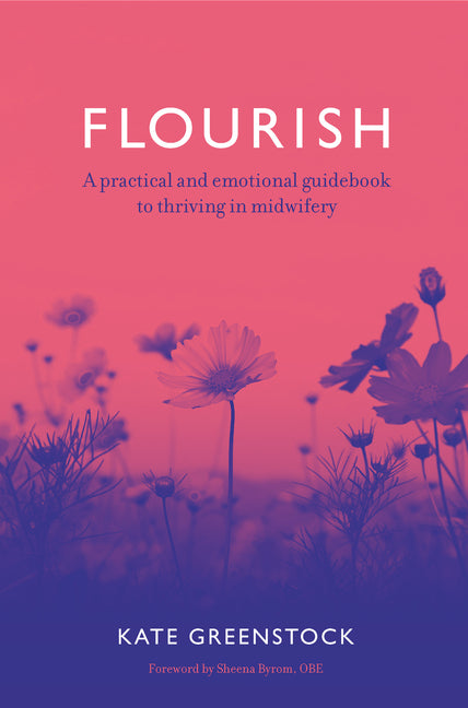 Flourish: A Practical and Emotional Guidebook to Thriving in Midwifery - Ingram