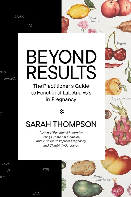 Beyond Results: The Practioner's Guide to Functional Lab Analysis in Pregnancy - Ingram