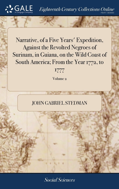 Narrative, of a Five Years' Expedition, Against the Revolted Negroes of Surinam, in Guiana, on the Wild Coast of South America; From the Year 1772, to - Ingram