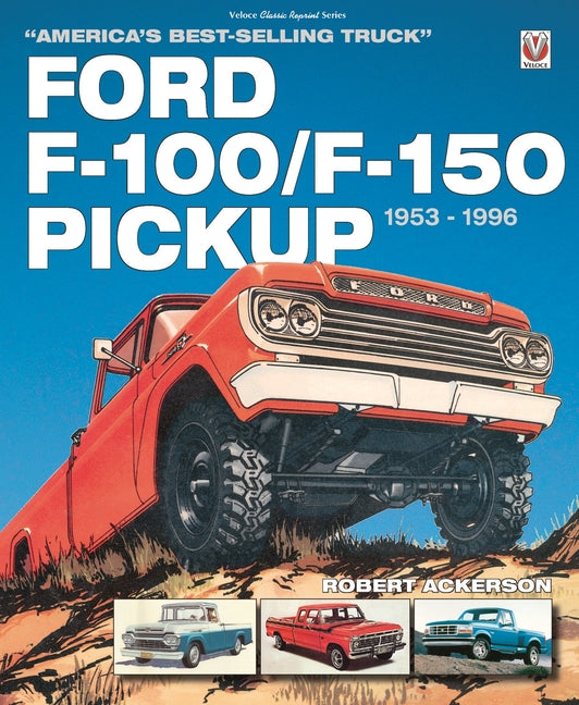 Ford F-100/F-150 Pickup 1953 to 1996: America's Best-Selling Truck - Ingram