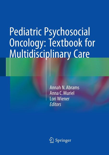 Pediatric Psychosocial Oncology: Textbook for Multidisciplinary Care (Softcover Reprint of the Original 1st 2016) - Ingram
