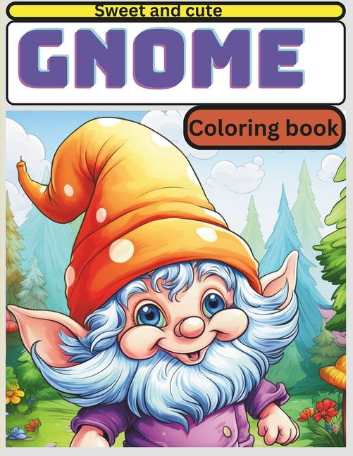 Gnome coloring book: "Gnome Magic: An Enchanting Coloring Journey, Featuring Over 40 Whimsical Illustrations of Sweet Gnomes, Enchanted Hom - Ingram