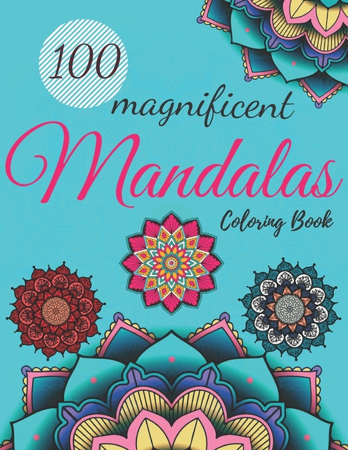 100 Magnificent Mandala Coloring Book For Adult Girls: Featuring 100 Attractive Mandala Designs To Color For Adult Relaxation And Stress Relieving - Ingram