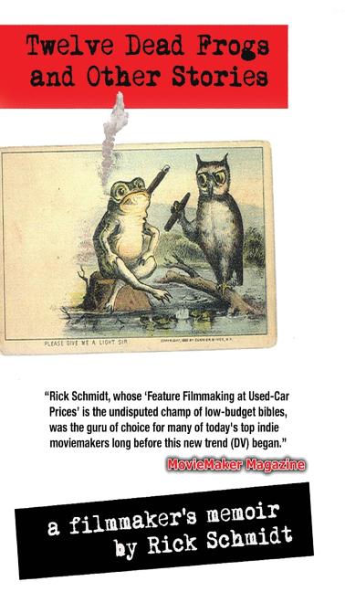 TWELVE DEAD FROGS AND OTHER STORIES, A FILMMAKER'S MEMOIR (1st Edition Hardcover USA (c)2018, 2nd Printing): By author of Feature Filmmaking at Used-C - Ingram