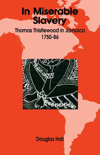 In Miserable Slavery: Thomas Thistlewood in Jamaica, 1750-86 - Ingram