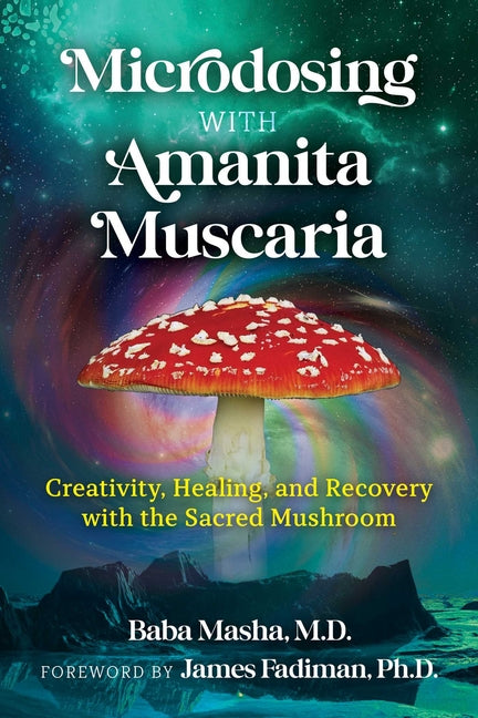 Microdosing with Amanita Muscaria: Creativity, Healing, and Recovery with the Sacred Mushroom - Ingram