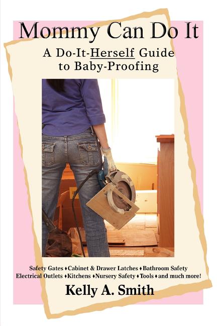Mommy Can Do It: A Do-It-Herself Guide to Baby-Proofing - Ingram