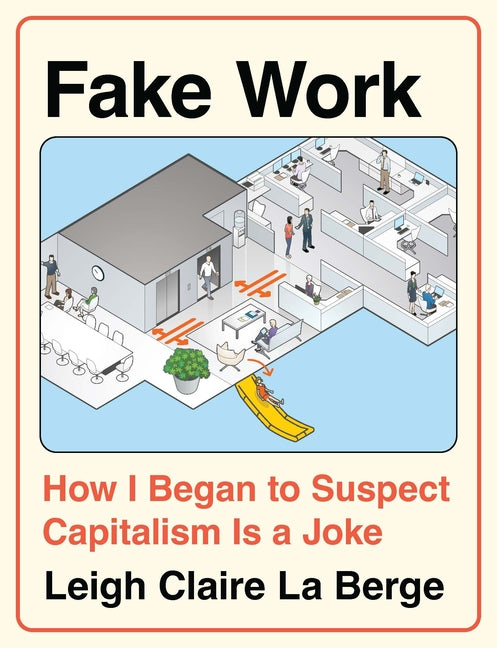 Fake Work: How I Began to Suspect Capitalism Is a Joke - Ingram