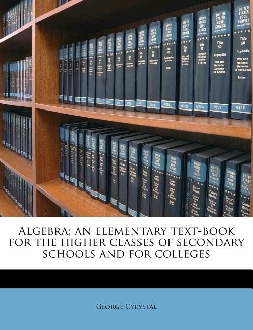 Algebra; an elementary text-book for the higher classes of secondary schools and for colleges - Ingram