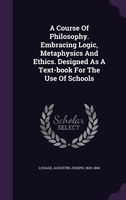Course Of Philosophy. Embracing Logic, Metaphysics And Ethics. Designed As A Text-book For The Use Of Schools - Ingram