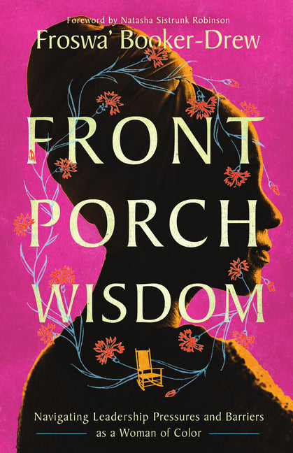 Front Porch Wisdom: Navigating Leadership Pressures and Barriers as a Woman of Color - Ingram