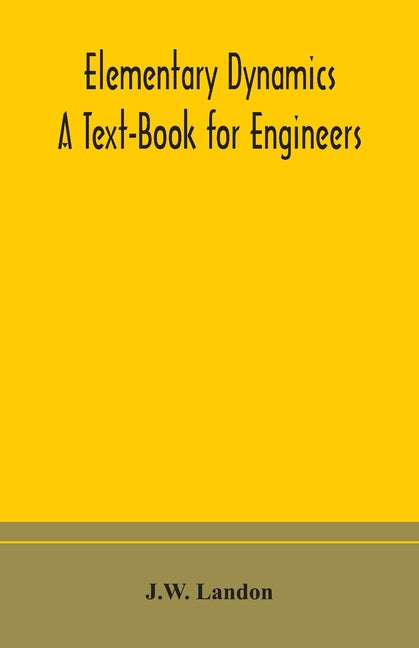 Elementary Dynamics; A Text-Book for Engineers - Ingram
