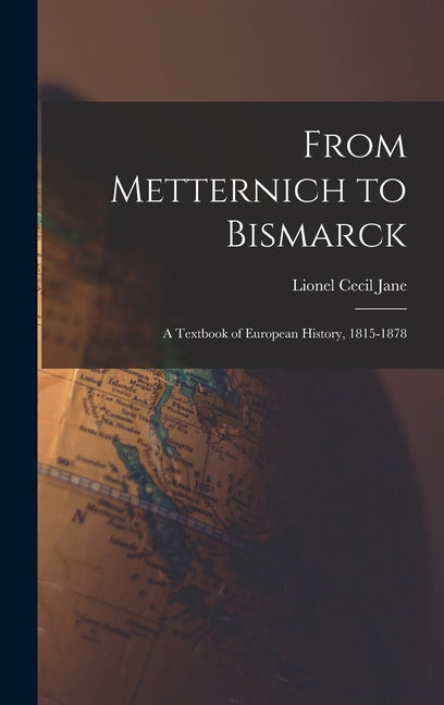 From Metternich to Bismarck: A Textbook of European History, 1815-1878 - Ingram