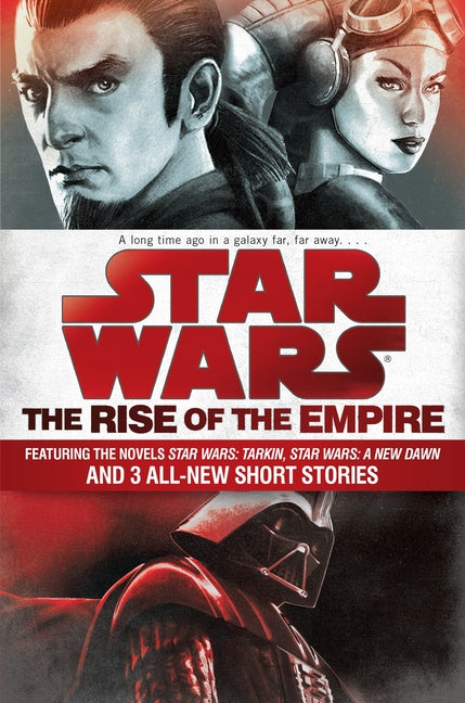 Rise of the Empire: Star Wars: Featuring the novels Star Wars: Tarkin, Star Wars: A New Dawn, and 3 all-new short stories - Ingram