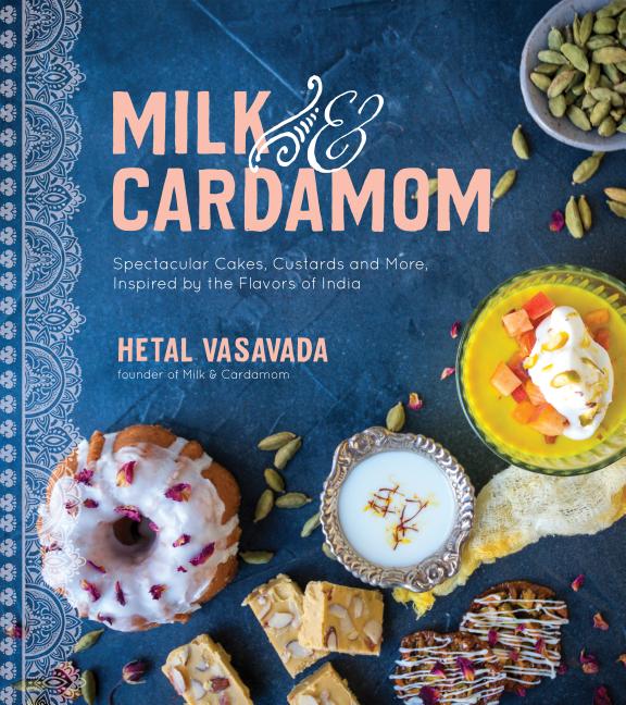Milk & Cardamom: Spectacular Cakes, Custards and More, Inspired by the Flavors of India - Ingram