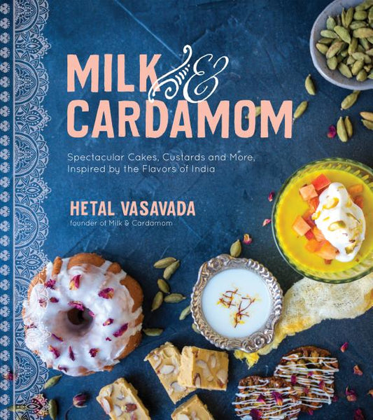 Milk & Cardamom: Spectacular Cakes, Custards and More, Inspired by the Flavors of India - Ingram