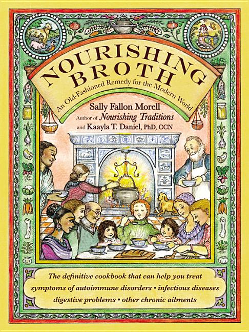 Nourishing Broth: An Old-Fashioned Remedy for the Modern World - Ingram