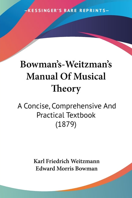Bowman's-Weitzman's Manual Of Musical Theory: A Concise, Comprehensive And Practical Textbook (1879) - Ingram